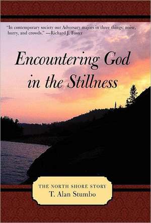 Encountering God in the Stillness de T. Alan Stumbo