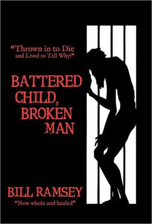 Battered Child, Broken Man de Bill Ramsey