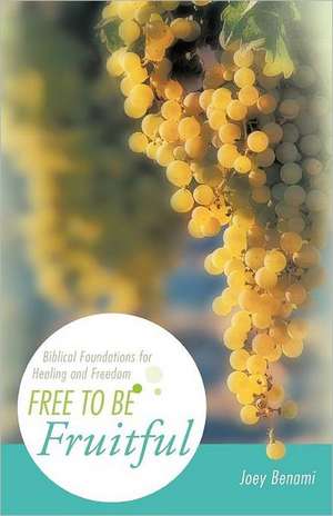 Free to Be Fruitful de Joey Benami