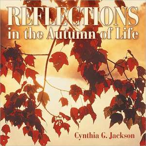 Reflections in the Autumn of Life de Cynthia G. Jackson