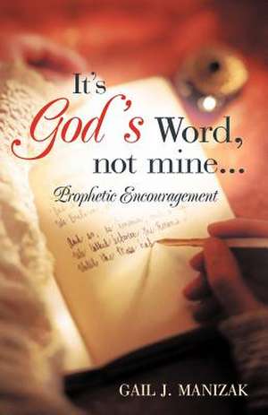 It's God's Word, Not Mine... de Gail J. Manizak