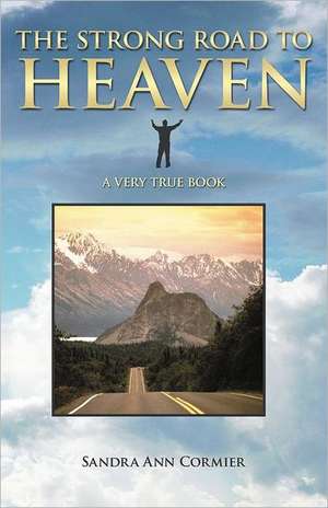 The Strong Road to Heaven de Sandra Ann Cormier