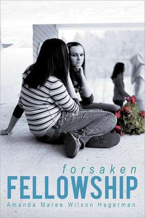 Forsaken Fellowship de Amanda Maree Wilson Hagerman