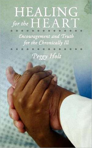 Healing for the Heart de Peggy Holt