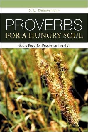 Proverbs for a Hungry Soul de D. L. Zimmermann