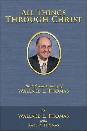 All Things Through Christ de Wallace E. Thomas