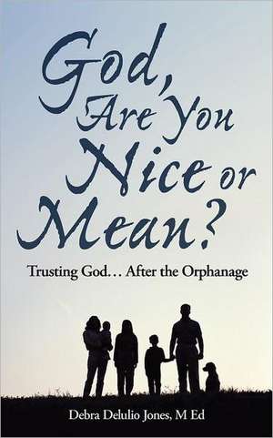 God, Are You Nice or Mean? de Debra Delulio Jones M. Ed