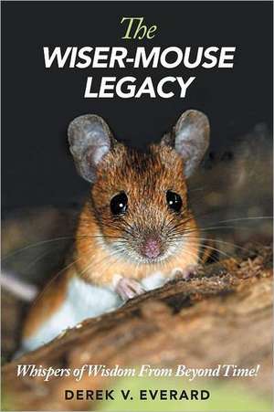 The Wiser-Mouse Legacy de Derek V. Everard