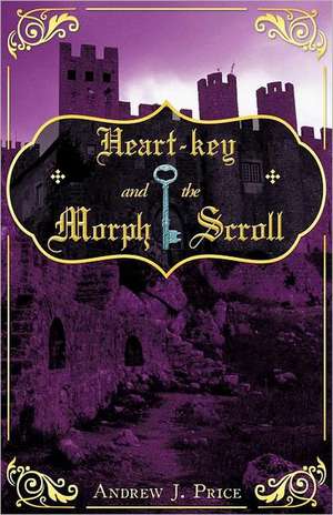 Heart-Key and the Morph Scroll de Andrew J. Price