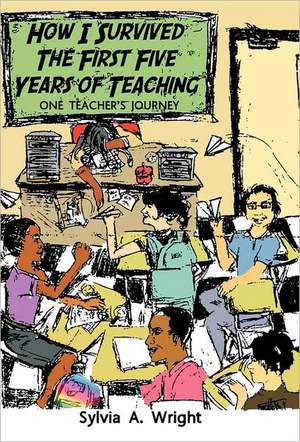 How I Survived the First Five Years of Teaching de Sylvia A. Wright