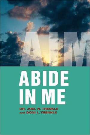 Abide in Me de Joel N. Trenkle