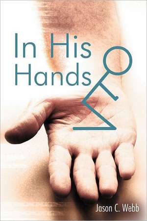 In His Hands de Jason C. Webb