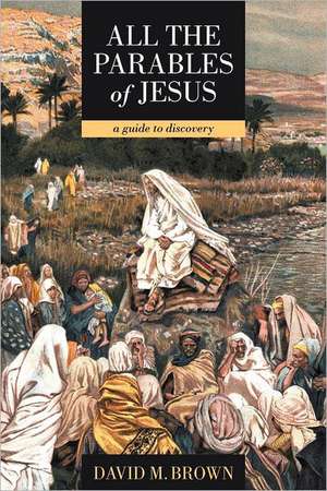 All the Parables of Jesus de David M. Brown