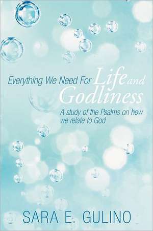 Everything We Need for Life and Godliness de Sara E. Gulino