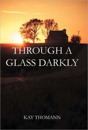 Through a Glass Darkly de Kay Thomann