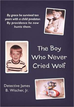 The Boy Who Never Cried Wolf de Detective James B. Wischer Jr