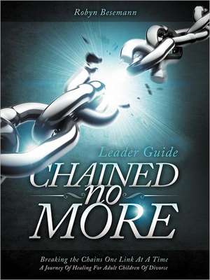 Chained No More (Leader Guide) de Robyn Besemann