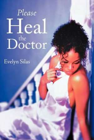 Please Heal the Doctor de Evelyn Silas