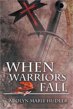 When Warriors Fall de Carolyn Marie Hudler