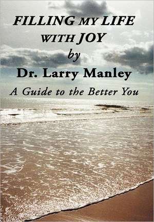 Filling My Life with Joy de Larry Manley