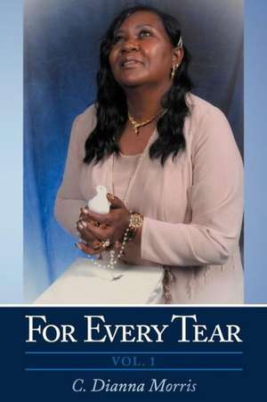 For Every Tear de C. Dianna Morris