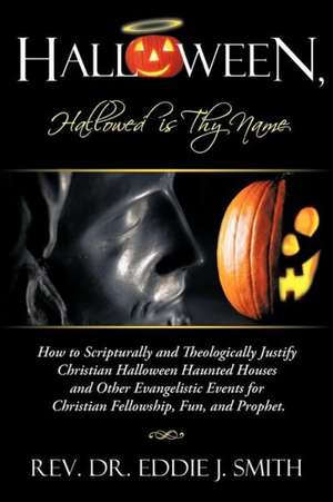 Halloween, Hallowed Is Thy Name de Rev Dr Eddie J. Smith