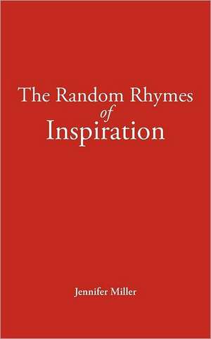 The Random Rhymes of Inspiration de Jennifer Miller