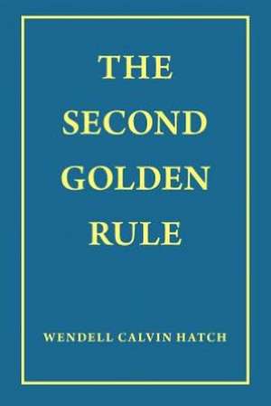 The Second Golden Rule de Wendell Calvin Hatch