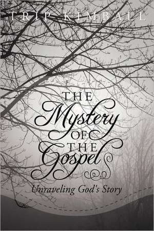 The Mystery of the Gospel de Trip Kimball