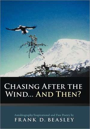 Chasing After the Wind...and Then? de Frank D. Beasley