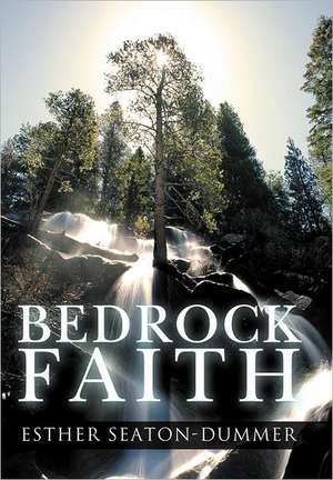 Bedrock Faith de Esther Seaton-Dummer