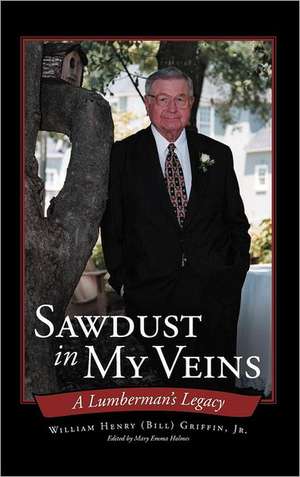 Sawdust in My Veins de William Henry Griffin Jr