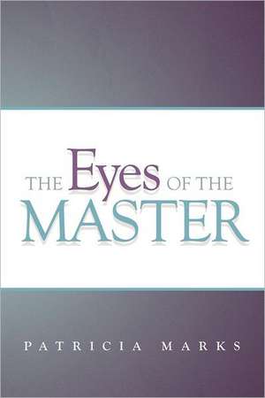 The Eyes of the Master de Patricia Marks