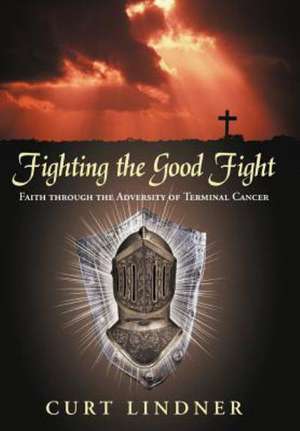 Fighting the Good Fight de Curt Lindner