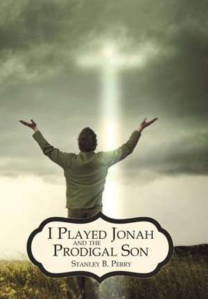 I Played Jonah and the Prodigal Son de Stanley B. Perry