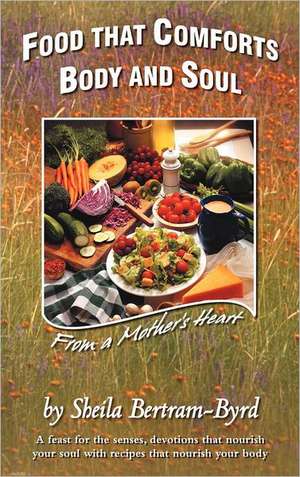 Food That Comforts Body and Soul de Sheila Bertram-Byrd