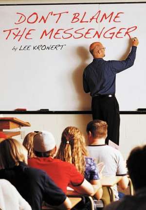 Don't Blame the Messenger de Lee Kronert