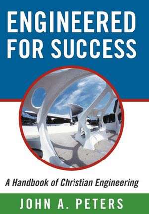 Engineered for Success de John A Peters