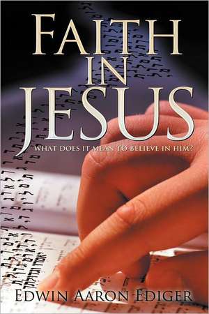 Faith in Jesus de Edwin Aaron Ediger