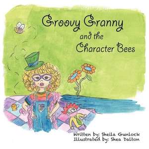 Groovy Granny and the Character Bees de Sheila Gunlock