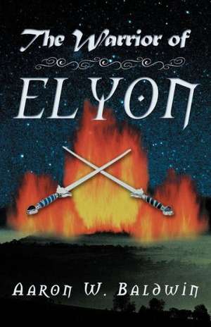 The Warrior of Elyon de Aaron W. Baldwin