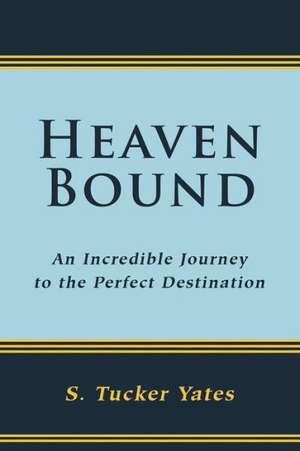 Heaven Bound de S. Tucker Yates