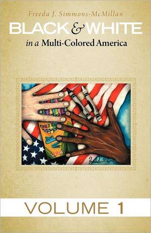 Black & White in a Multi-Colored America de Freeda J. Simmons-McMillan