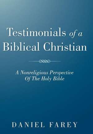 Testimonials of a Biblical Christian de Daniel Farey