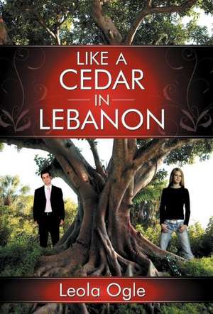 Like a Cedar in Lebanon de Leola Ogle