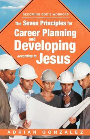 The Seven Principles for Career Planning and Developing According to Jesus de Adrian Gonzalez