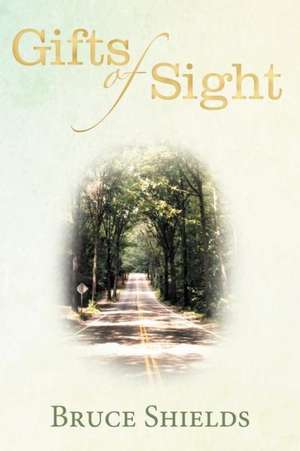 Gifts of Sight de Bruce Shields