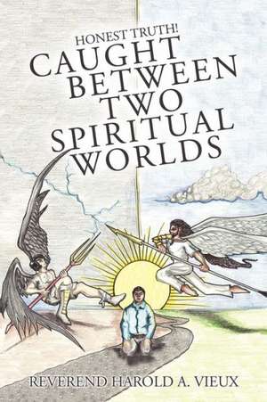 Caught Between Two Spiritual Worlds de Reverend Harold a. Vieux