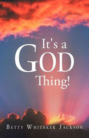 It's a God Thing! de Betty Whitaker Jackson