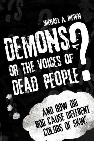 Demons? or the Voices of Dead People? de Michael A. Rippen